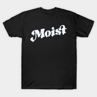 Moist T-Shirt